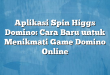 Aplikasi Spin Higgs Domino: Cara Baru untuk Menikmati Game Domino Online