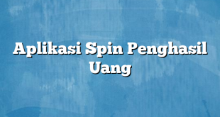 Aplikasi Spin Penghasil Uang