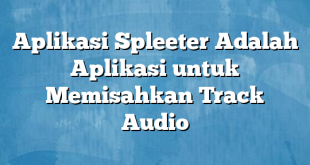 Aplikasi Spleeter Adalah Aplikasi untuk Memisahkan Track Audio