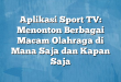 Aplikasi Sport TV: Menonton Berbagai Macam Olahraga di Mana Saja dan Kapan Saja