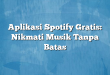 Aplikasi Spotify Gratis: Nikmati Musik Tanpa Batas