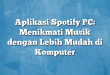 Aplikasi Spotify PC: Menikmati Musik dengan Lebih Mudah di Komputer