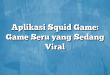 Aplikasi Squid Game: Game Seru yang Sedang Viral