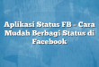 Aplikasi Status FB – Cara Mudah Berbagi Status di Facebook