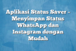 Aplikasi Status Saver – Menyimpan Status WhatsApp dan Instagram dengan Mudah