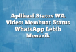 Aplikasi Status WA Video: Membuat Status WhatsApp Lebih Menarik