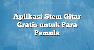 Aplikasi Stem Gitar Gratis untuk Para Pemula