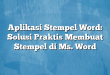 Aplikasi Stempel Word: Solusi Praktis Membuat Stempel di Ms. Word