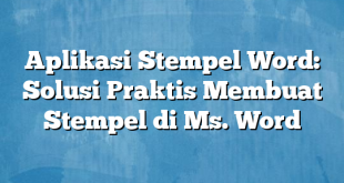 Aplikasi Stempel Word: Solusi Praktis Membuat Stempel di Ms. Word