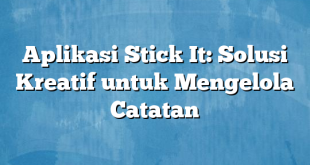 Aplikasi Stick It: Solusi Kreatif untuk Mengelola Catatan