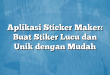 Aplikasi Sticker Maker: Buat Stiker Lucu dan Unik dengan Mudah