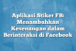 Aplikasi Stiker FB: Menambahkan Kesenangan dalam Berinteraksi di Facebook