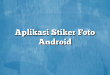 Aplikasi Stiker Foto Android