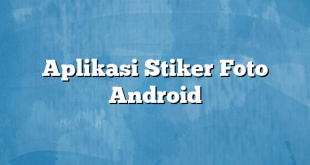 Aplikasi Stiker Foto Android