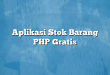 Aplikasi Stok Barang PHP Gratis