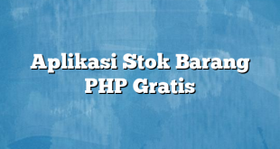 Aplikasi Stok Barang PHP Gratis