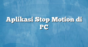 Aplikasi Stop Motion di PC