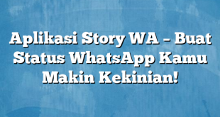 Aplikasi Story WA – Buat Status WhatsApp Kamu Makin Kekinian!