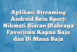 Aplikasi Streaming Android Bein Sport: Nikmati Siaran Olahraga Favoritmu Kapan Saja dan Di Mana Saja