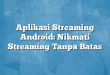 Aplikasi Streaming Android: Nikmati Streaming Tanpa Batas