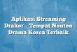 Aplikasi Streaming Drakor – Tempat Nonton Drama Korea Terbaik