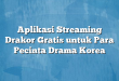 Aplikasi Streaming Drakor Gratis untuk Para Pecinta Drama Korea