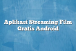 Aplikasi Streaming Film Gratis Android