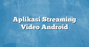 Aplikasi Streaming Video Android