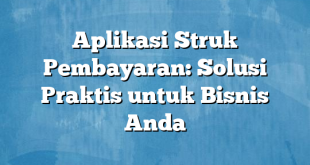 Aplikasi Struk Pembayaran: Solusi Praktis untuk Bisnis Anda