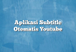 Aplikasi Subtitle Otomatis Youtube