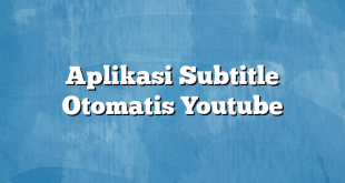 Aplikasi Subtitle Otomatis Youtube