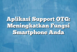 Aplikasi Support OTG: Meningkatkan Fungsi Smartphone Anda
