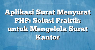 Aplikasi Surat Menyurat PHP: Solusi Praktis untuk Mengelola Surat Kantor