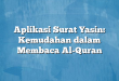 Aplikasi Surat Yasin: Kemudahan dalam Membaca Al-Quran