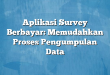 Aplikasi Survey Berbayar: Memudahkan Proses Pengumpulan Data