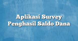 Aplikasi Survey Penghasil Saldo Dana