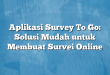 Aplikasi Survey To Go: Solusi Mudah untuk Membuat Survei Online