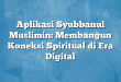 Aplikasi Syubbanul Muslimin: Membangun Koneksi Spiritual di Era Digital
