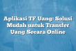 Aplikasi TF Uang: Solusi Mudah untuk Transfer Uang Secara Online