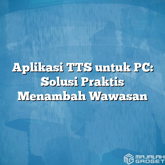 Aplikasi Tts Untuk Pc Solusi Praktis Menambah Wawasan Majalah Gadget 4723