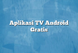 Aplikasi TV Android Gratis
