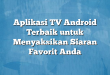 Aplikasi TV Android Terbaik untuk Menyaksikan Siaran Favorit Anda