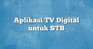 Aplikasi TV Digital untuk STB