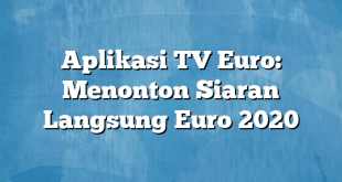 Aplikasi TV Euro: Menonton Siaran Langsung Euro 2020