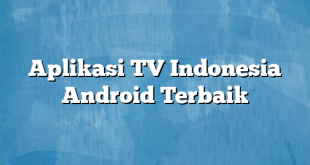 Aplikasi TV Indonesia Android Terbaik