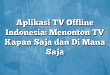 Aplikasi TV Offline Indonesia: Menonton TV Kapan Saja dan Di Mana Saja