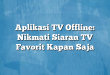 Aplikasi TV Offline: Nikmati Siaran TV Favorit Kapan Saja