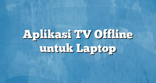 Aplikasi TV Offline untuk Laptop