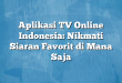 Aplikasi TV Online Indonesia: Nikmati Siaran Favorit di Mana Saja