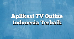 Aplikasi TV Online Indonesia Terbaik